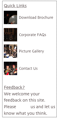 Quick Links
￼
Download Brochure
￼
Corporate FAQs

￼
Picture Gallery

￼
Contact Us


Feedback?
We welcome your feedback on this site. Please e-mail us and let us know what you think.